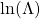 \ln(\Lambda)