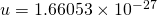 u = 1.66053 \times 10^{-27}