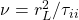 \nu = r_L^2/\tau_{ii}