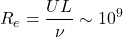 \begin{equation*}R_e = \frac{U L}{\nu} \sim 10^9\end{equation*}