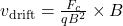 \bm{v}_\text{drift} = \frac{\bm{F}_c}{qB^2} \times \bm{\bm{B}}