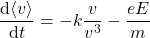 \begin{equation*} \frac{\text{d} \langle \bm{v} \rangle}{\text{d} t} = - k \frac{\bm{v}}{v^3} - \frac{e \bm{E}}{m}\end{equation*}